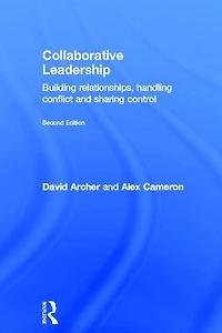 Collaborative Leadership: Building Relationships, Handling Conflict and Sharing Control