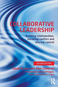 Collaborative Leadership: Building Relationships, Handling Conflict and Sharing Control