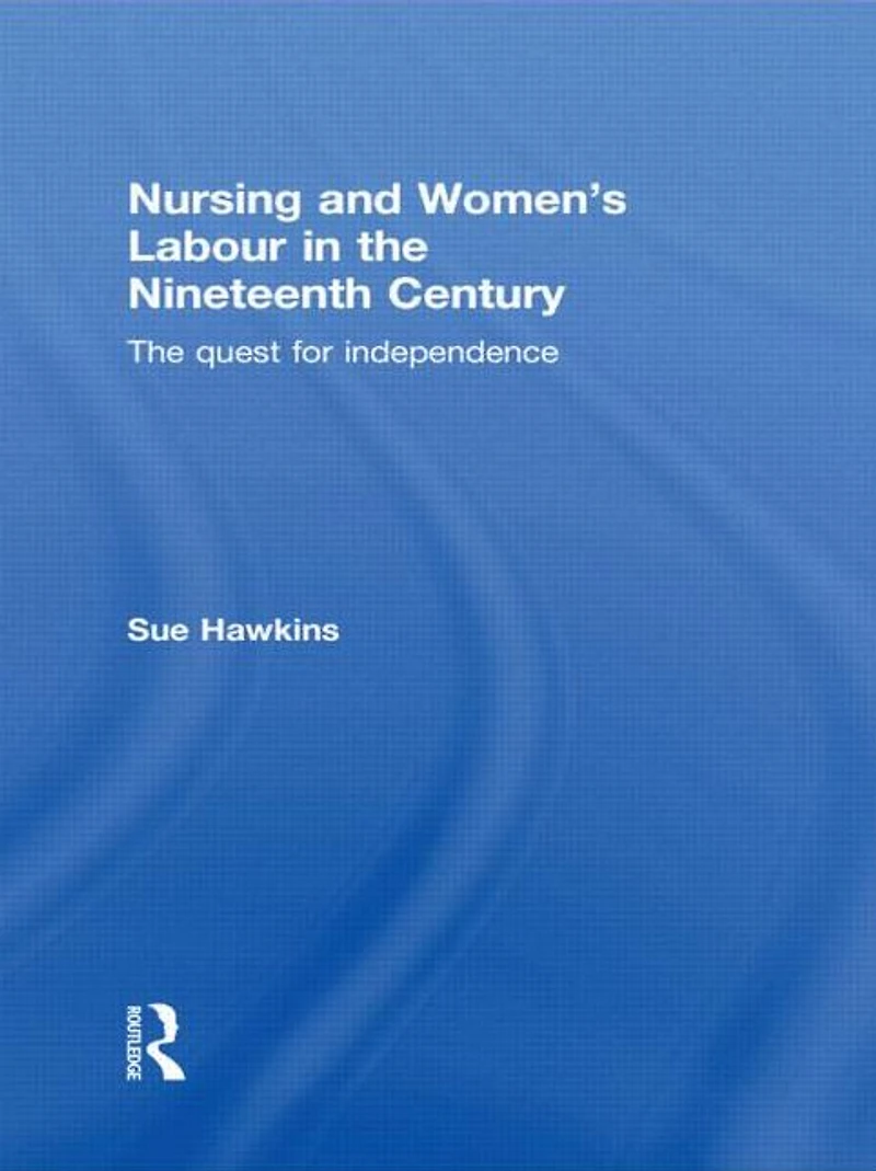 Nursing and Women's Labour The Nineteenth Century: Quest for Independence