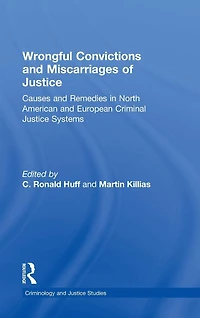 Wrongful Convictions and Miscarriages of Justice: Causes Remedies North American European Criminal Justice Systems