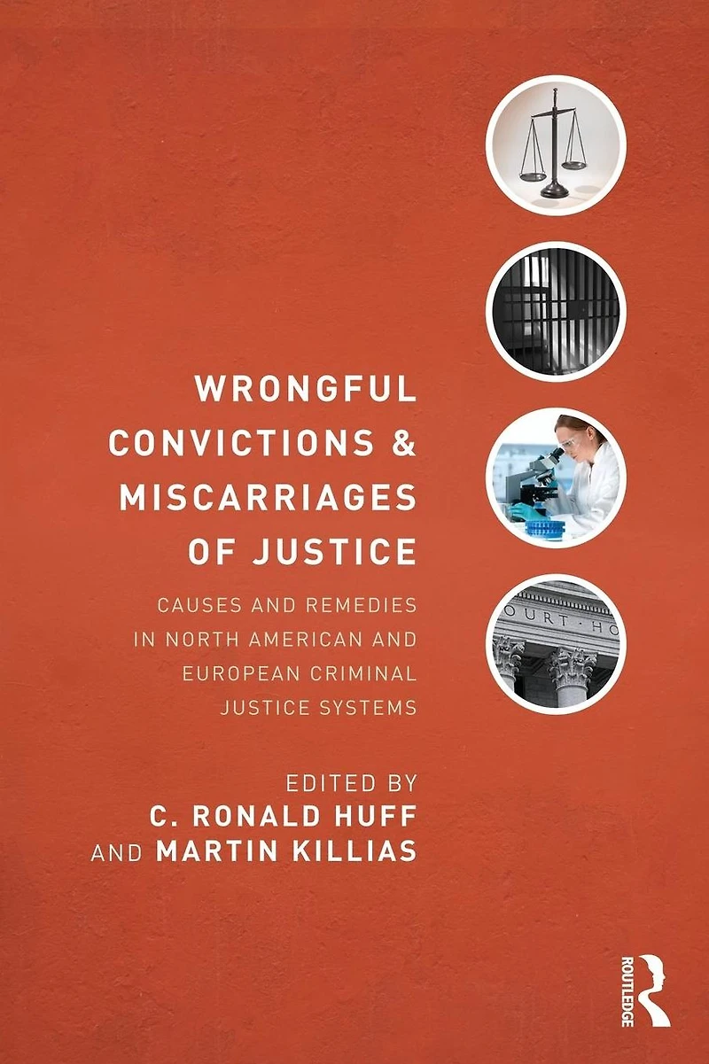 Wrongful Convictions and Miscarriages of Justice: Causes Remedies North American European Criminal Justice Systems