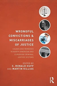 Wrongful Convictions and Miscarriages of Justice: Causes Remedies North American European Criminal Justice Systems