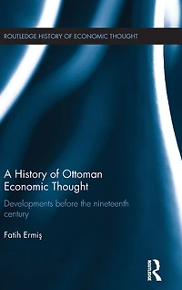 A History of Ottoman Economic Thought: Developments Before the Nineteenth Century