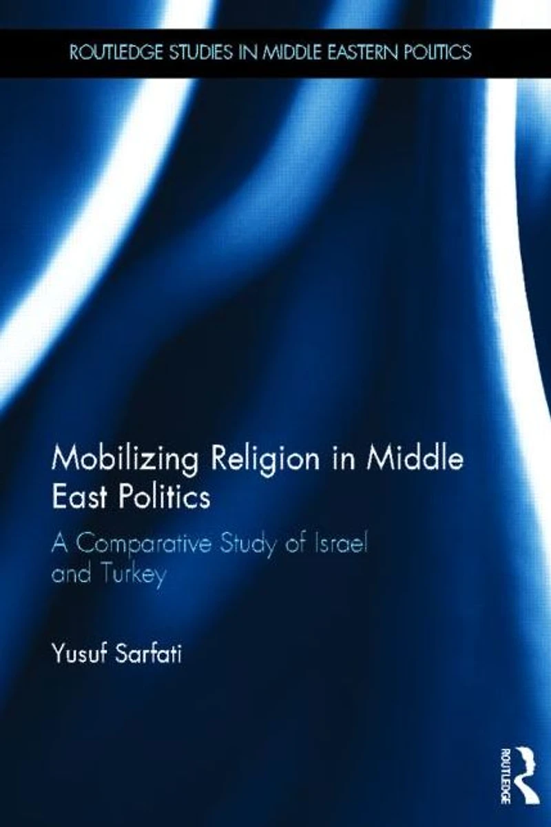 Mobilizing Religion Middle East Politics: A Comparative Study of Israel and Turkey