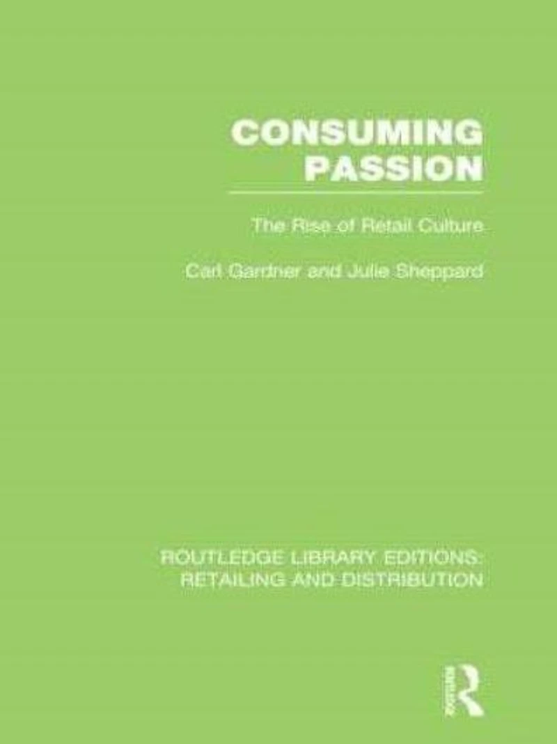 Consuming Passion (RLE Retailing and Distribution): The Rise of Retail Culture