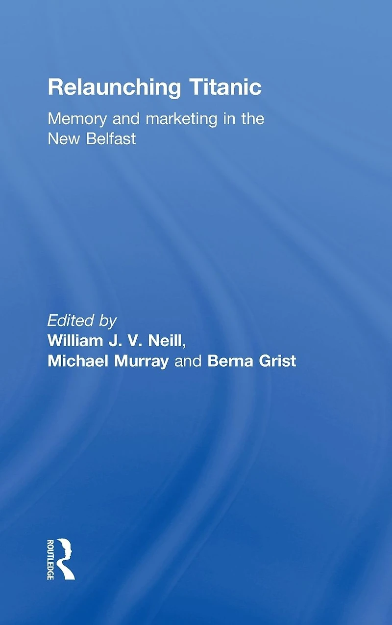 Relaunching Titanic: Memory and marketing the New Belfast