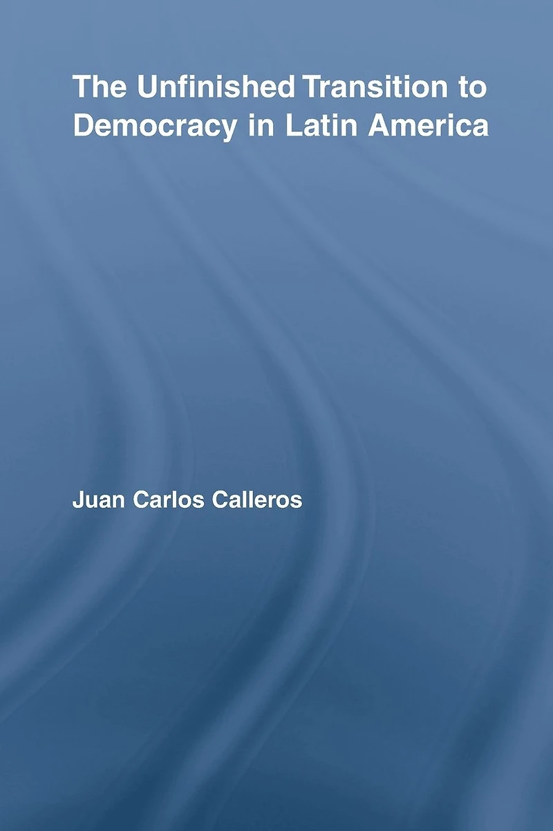 The Unfinished Transition to Democracy Latin America