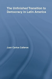 The Unfinished Transition to Democracy Latin America