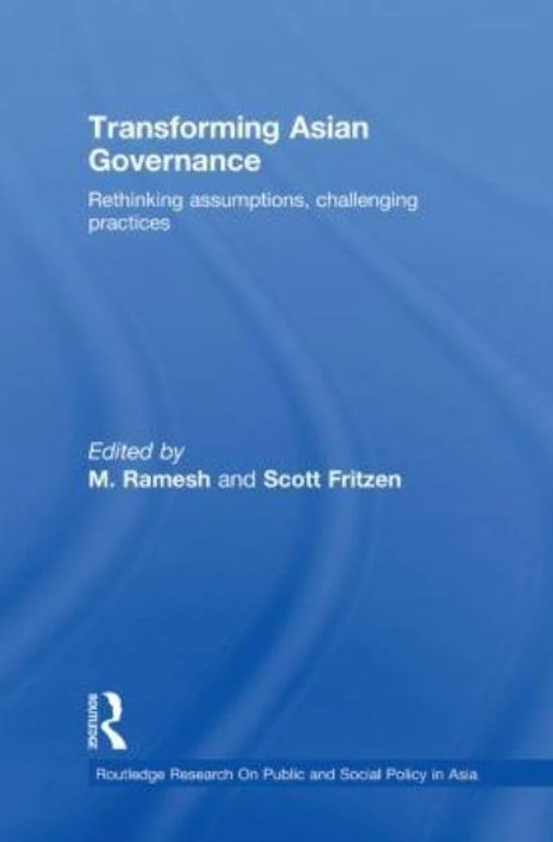 Transforming Asian Governance: Rethinking assumptions, challenging practices