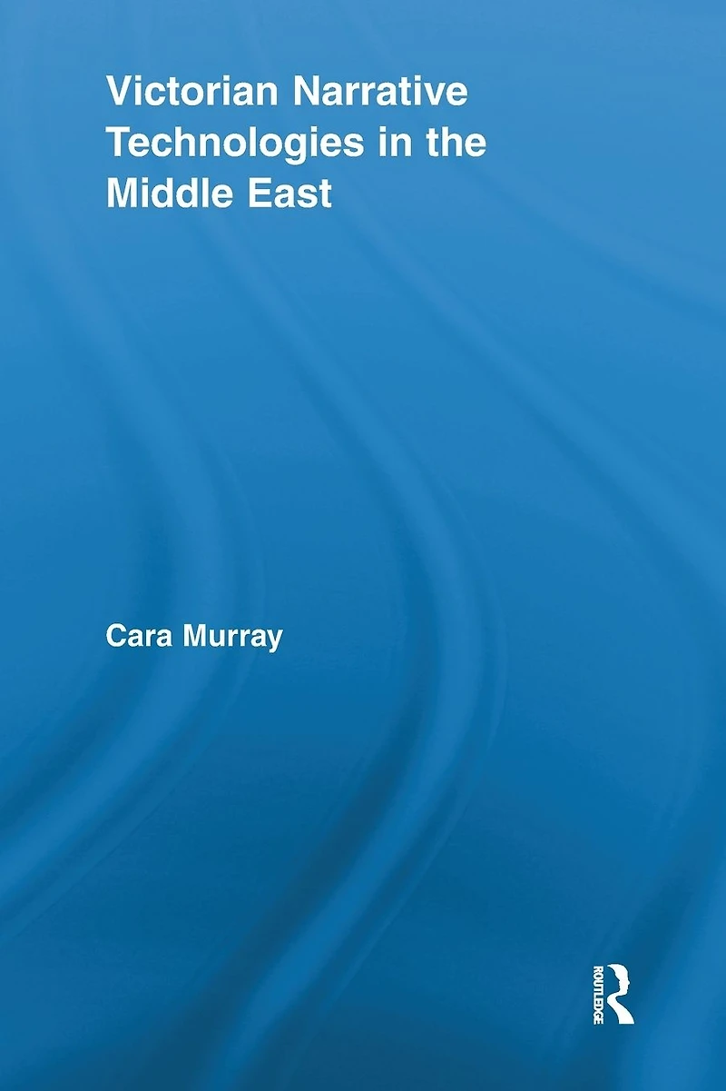 Victorian Narrative Technologies the Middle East