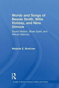 Words and Songs of Bessie Smith, Billie Holiday, Nina Simone: Sound Motion, Blues Spirit, African Memory
