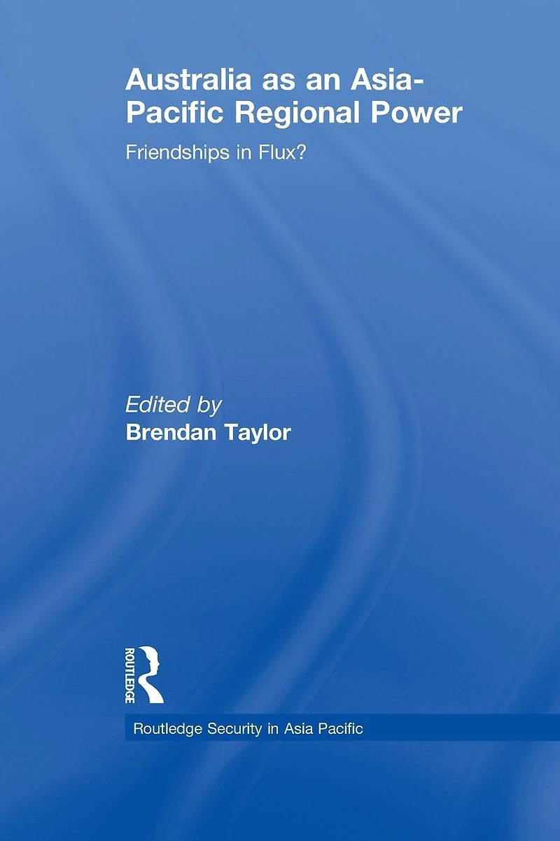 Australia as an Asia-Pacific Regional Power: Friendships Flux?
