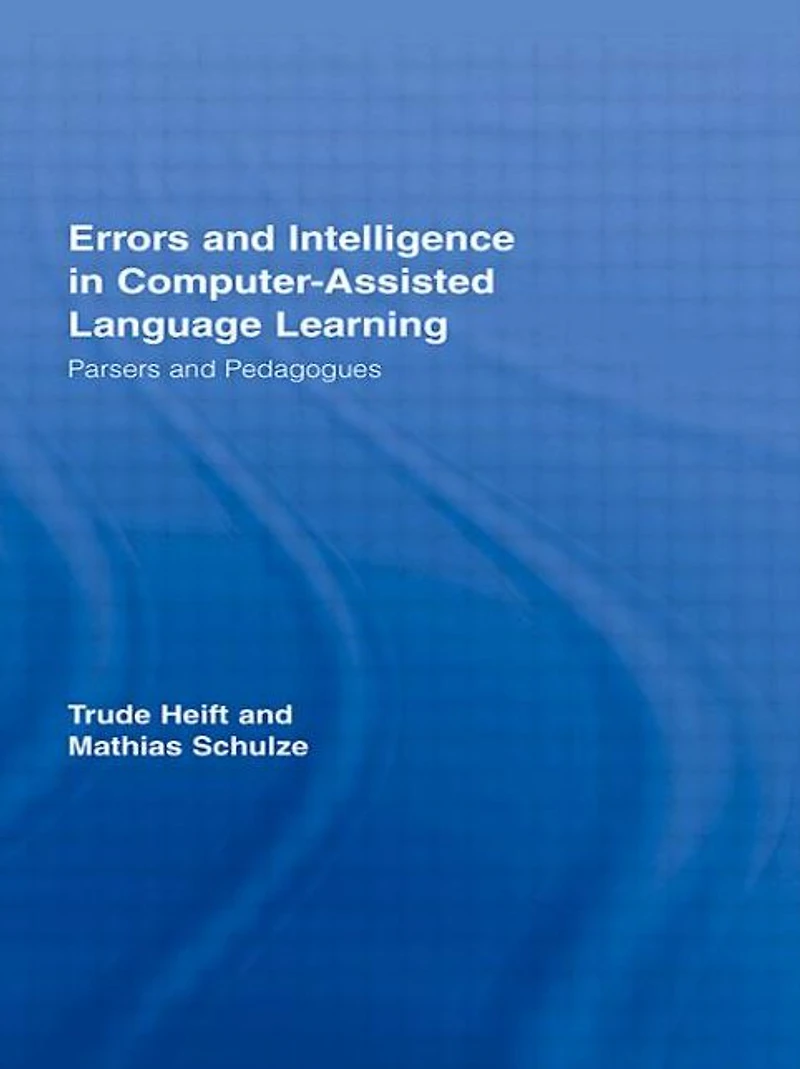 Errors and Intelligence Computer-Assisted Language Learning: Parsers Pedagogues