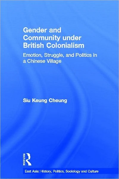 Gender and Community Under British Colonialism: Emotion, Struggle and Politics in a Chinese Village