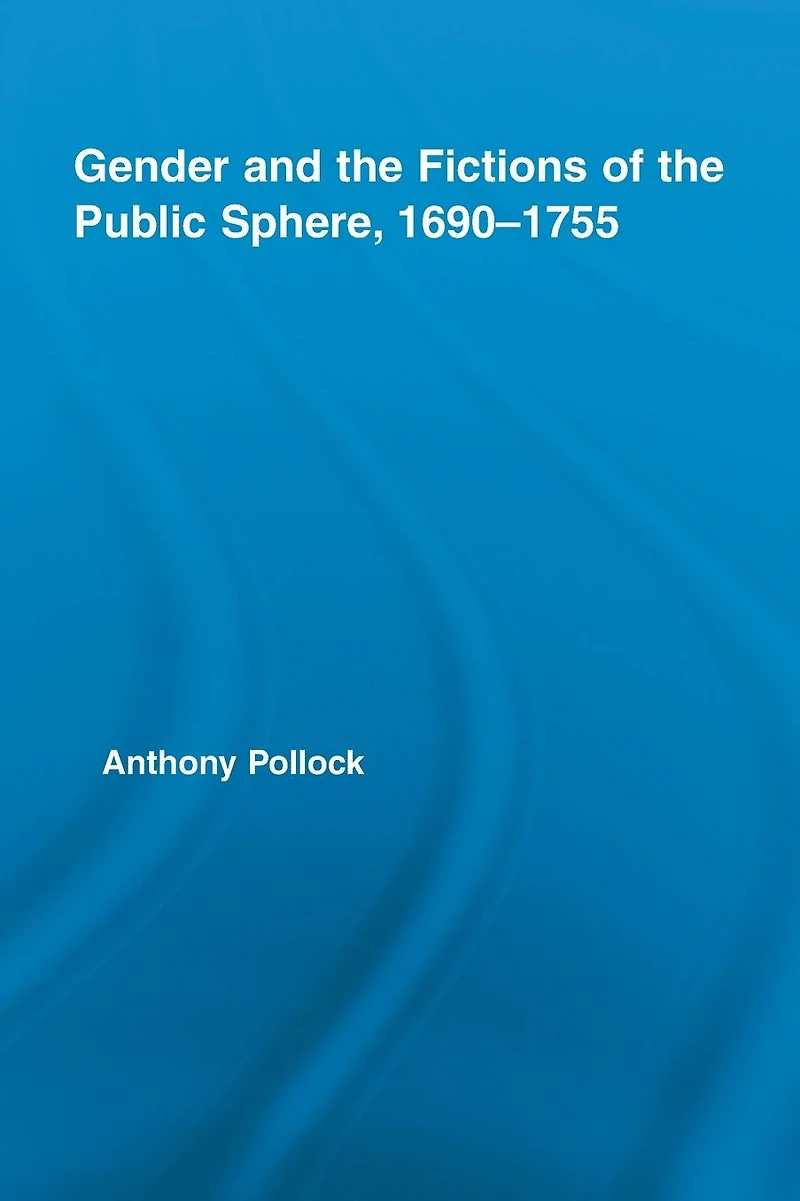 Gender and the Fictions of Public Sphere, 1690-1755