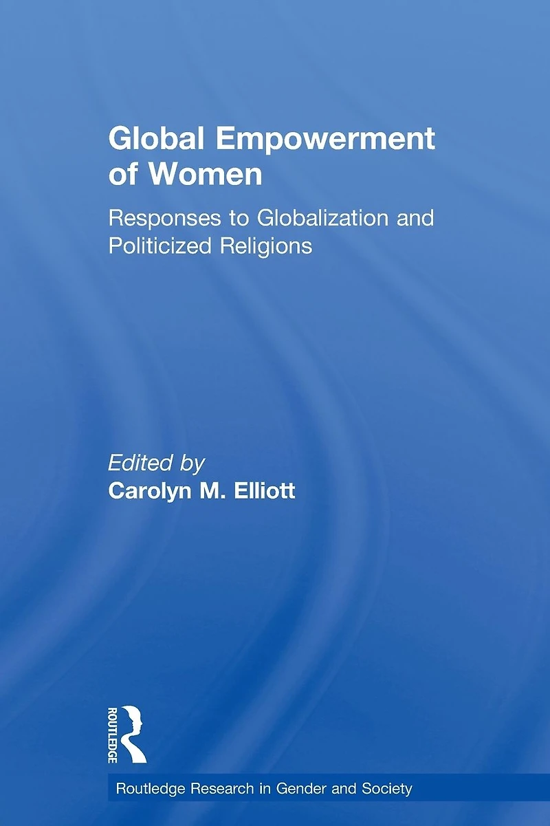Global Empowerment of Women: Responses to Globalization and Politicized Religions