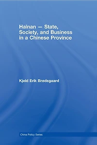 Hainan - State, Society, and Business a Chinese Province
