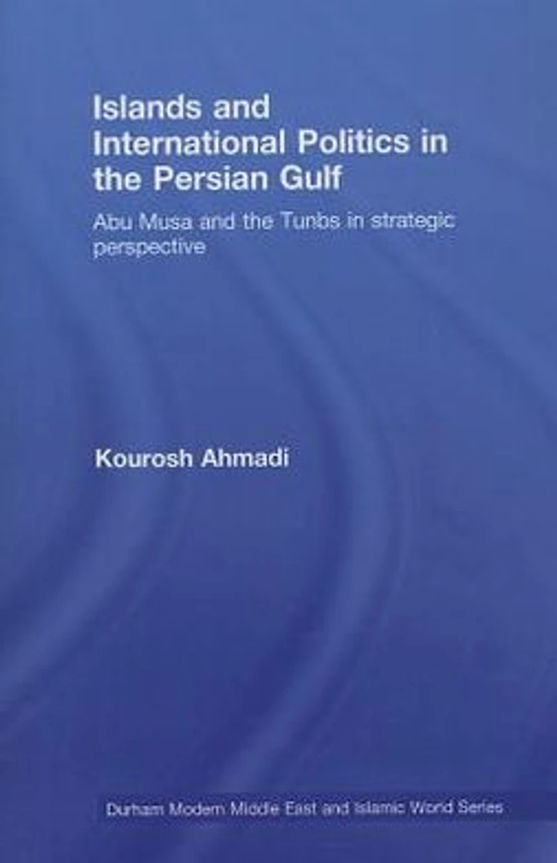 Islands and International Politics The Persian Gulf: Abu Musa Tunbs Strategic Context