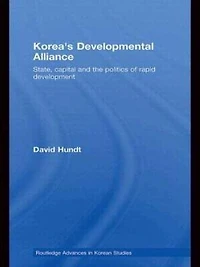 Korea's Developmental Alliance: State, Capital and the Politics of Rapid Development
