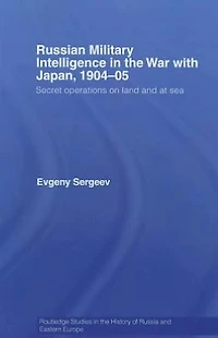 Russian Military Intelligence the War with Japan, 1904-05: Secret Operations on Land and at Sea