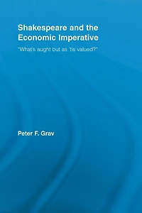 Shakespeare and the Economic Imperative: "What's aught but as 'tis valued?"