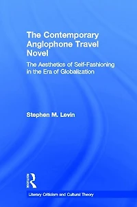 the Contemporary Anglophone Travel Novel: Aesthetics of Self-Fashioning Era Globalization