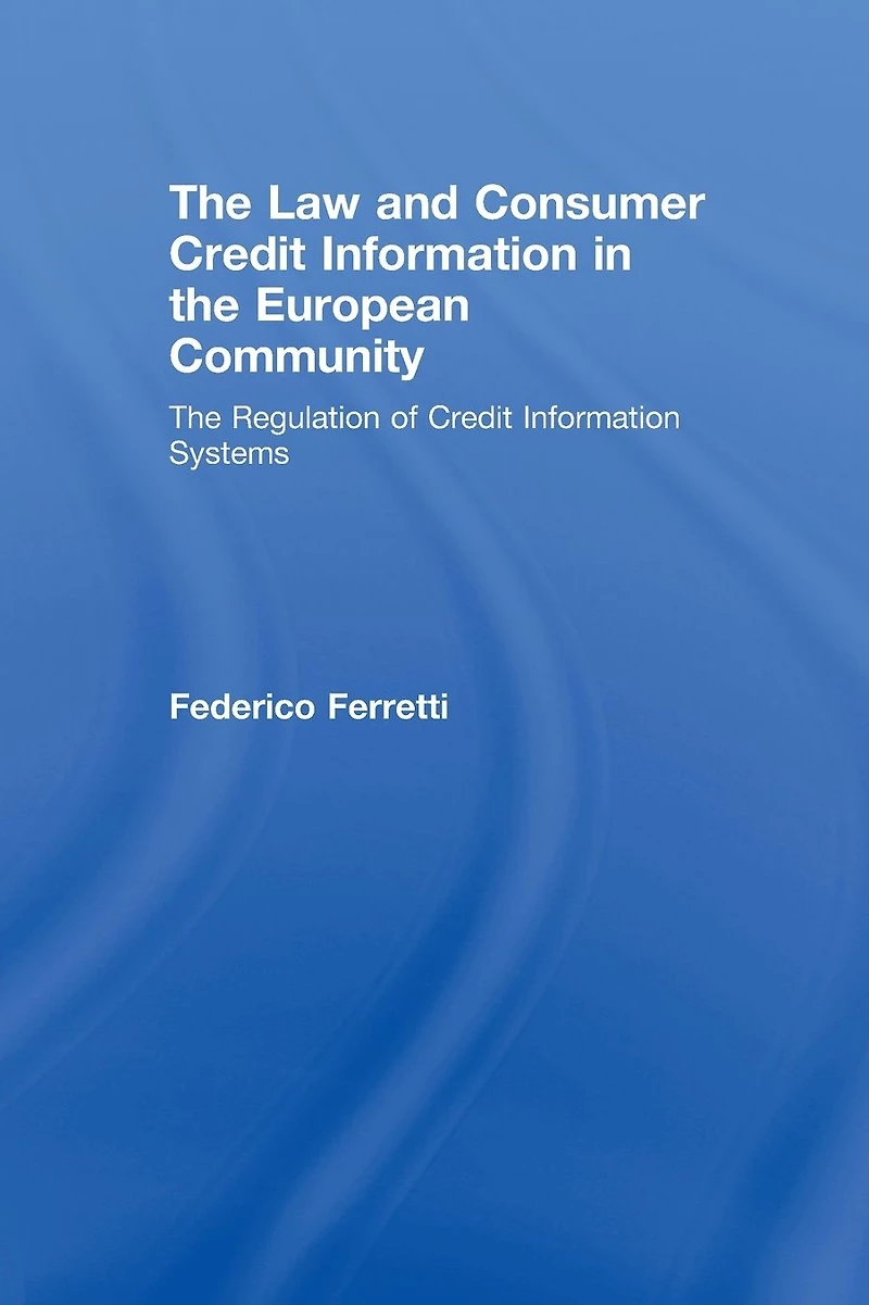 The Law and Consumer Credit Information European Community: Regulation of Systems