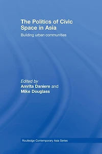 The Politics of Civic Space Asia: Building Urban Communities