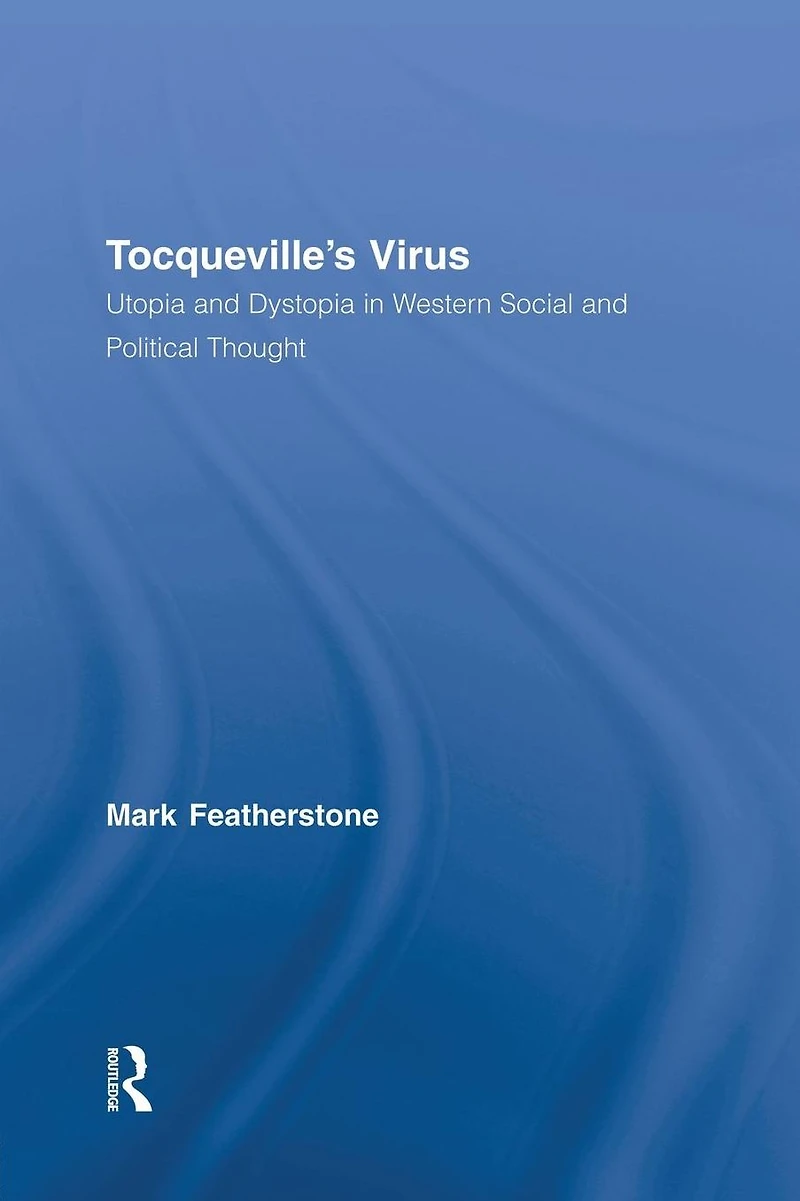 Tocqueville's Virus: Utopia and Dystopia Western Social Political Thought