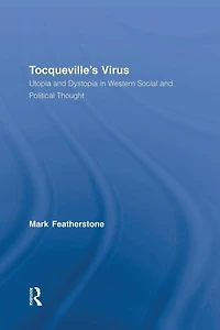 Tocqueville's Virus: Utopia and Dystopia Western Social Political Thought