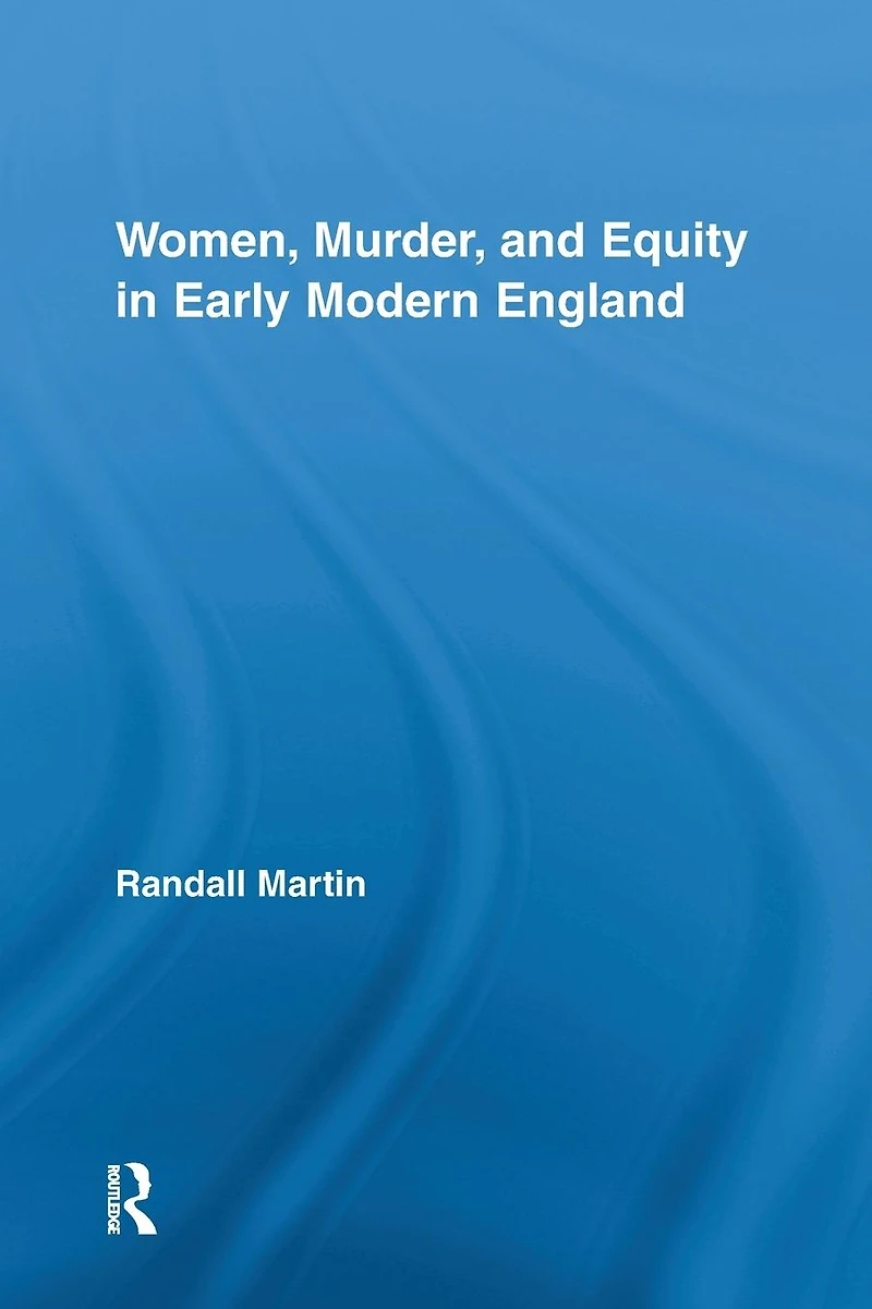 Women, Murder, and Equity Early Modern England