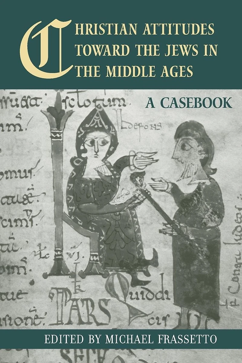 Christian Attitudes Toward the Jews Middle Ages: A Casebook