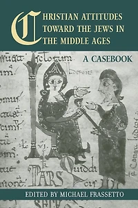 Christian Attitudes Toward the Jews Middle Ages: A Casebook