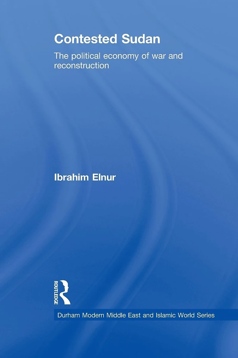Contested Sudan: The Political Economy of War and Reconstruction