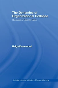 The Dynamics of Organizational Collapse: Case Barings Bank