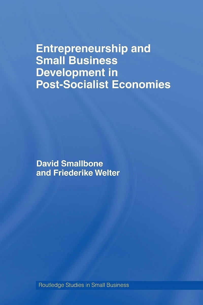 Entrepreneurship and Small Business Development Post-Socialist Economies