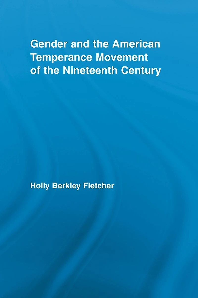 Gender and the American Temperance Movement of Nineteenth Century
