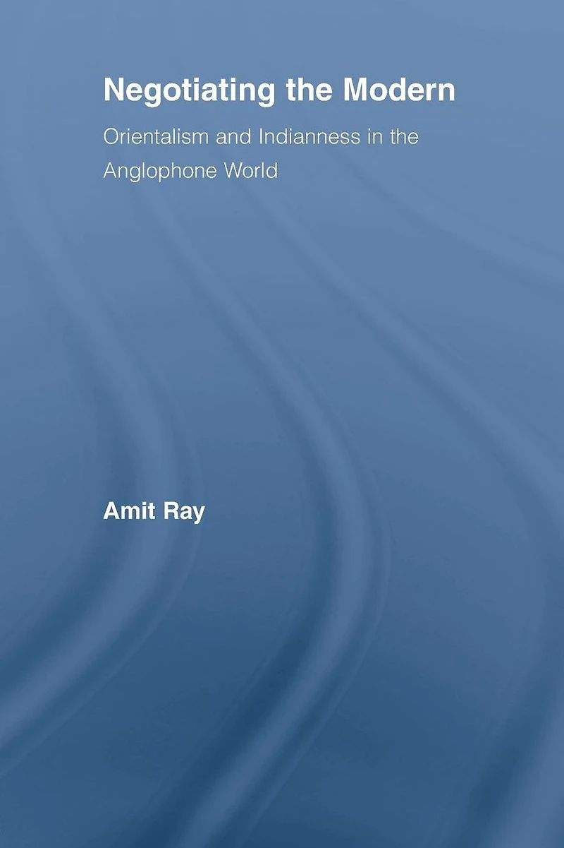 Negotiating the Modern: Orientalism and Indianness Anglophone World