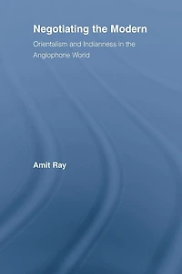 Negotiating the Modern: Orientalism and Indianness Anglophone World