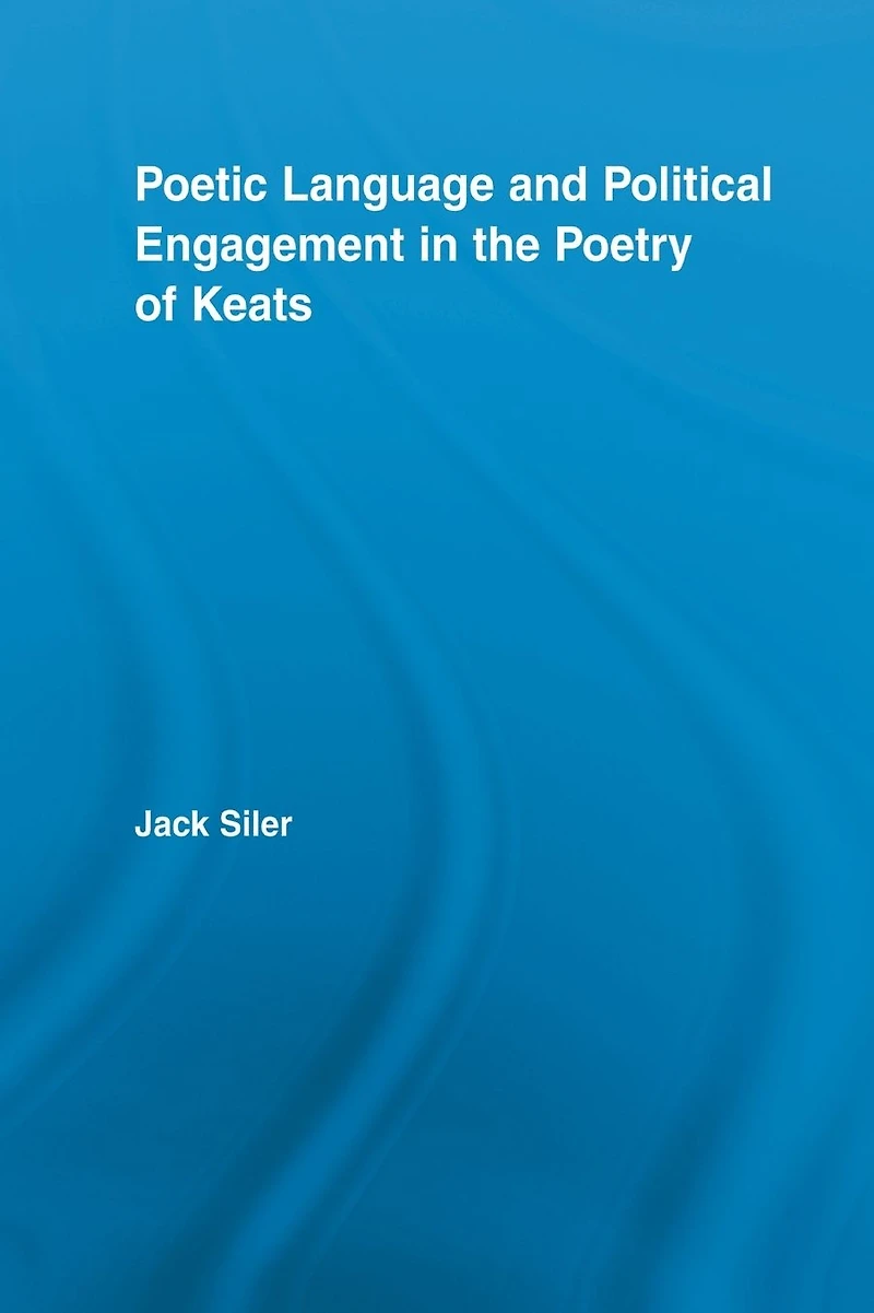 Poetic Language and Political Engagement the Poetry of Keats