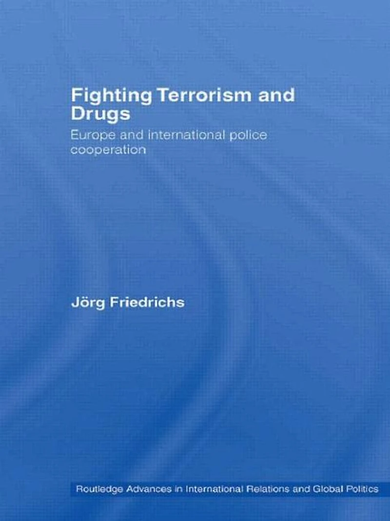 Fighting Terrorism and Drugs: Europe International Police Cooperation