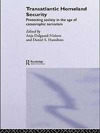 Transatlantic Homeland Security: Protecting Society the Age of Catastrophic Terrorism