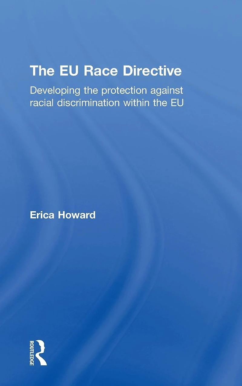 the EU Race Directive: Developing Protection against Racial Discrimination within