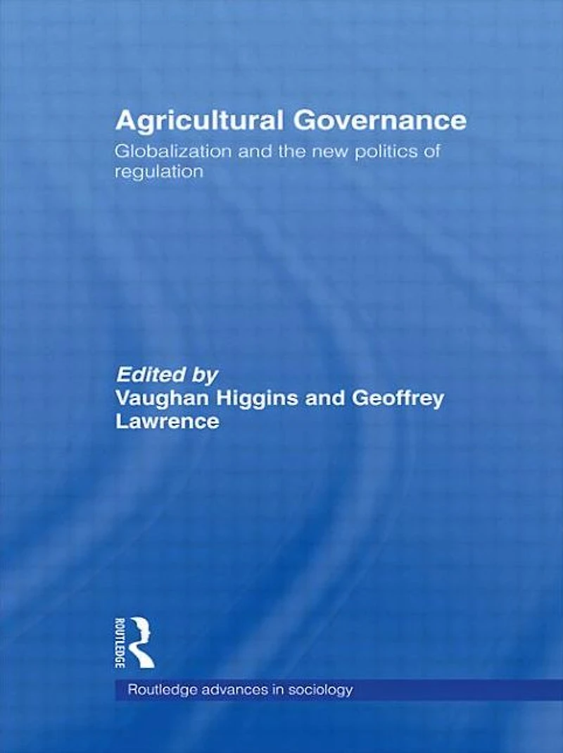 Agricultural Governance: Globalization and the New Politics of Regulation