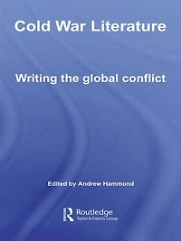 Cold War Literature: Writing the Global Conflict