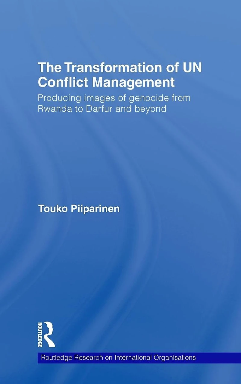 The Transformation of UN Conflict Management: Producing images genocide from Rwanda to Darfur and beyond