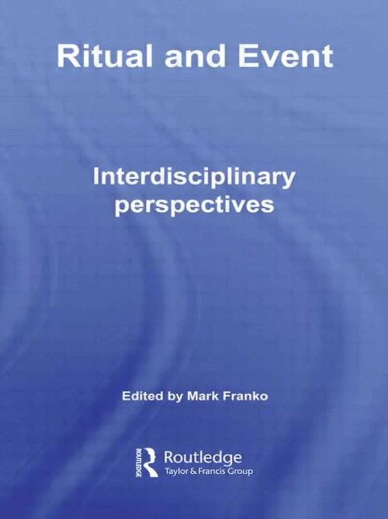 Ritual and Event: Interdisciplinary Perspectives