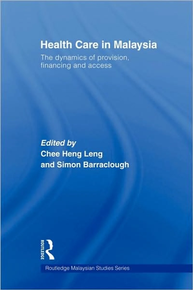 Health Care Malaysia: The Dynamics of Provision, Financing and Access