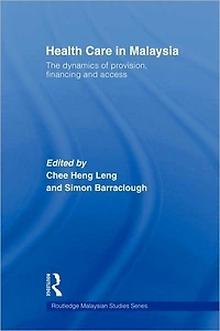 Health Care Malaysia: The Dynamics of Provision, Financing and Access