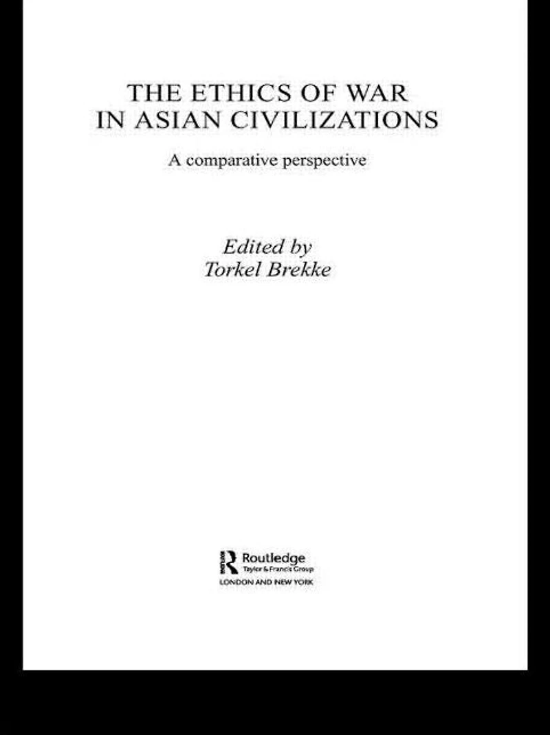 The Ethics of War Asian Civilizations: A Comparative Perspective